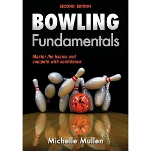 Bowling Fundamentals - (Sports Fundamentals) 2nd Edition by  Michelle Mullen (Paperback) - 1 of 1