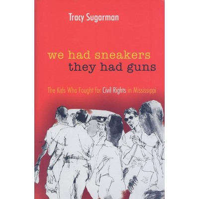 We Had Sneakers, They Had Guns - by  Tracy Sugarman (Hardcover)