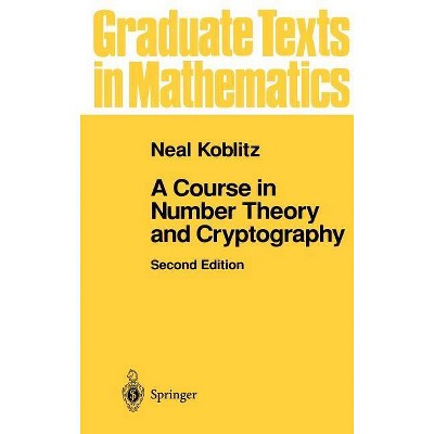 A Course in Number Theory and Cryptography - (Graduate Texts in Mathematics) 2nd Edition by  Neal Koblitz (Hardcover)