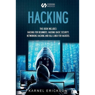 Hacking - by  Karnel Erickson & Coding Hood (Paperback)