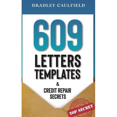 609 Letter Templates & Credit Repair Secrets - (609 Credit Repair) by  Bradley Caulfield (Hardcover)