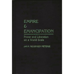 Empire and Emancipation - (Contributions to the Study of) by  Jan Nederveen Pieterse (Hardcover) - 1 of 1