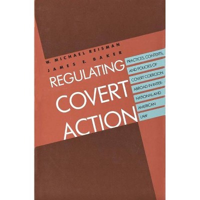 Regulating Covert Action - by  W Michael Reisman & James E Baker (Paperback)