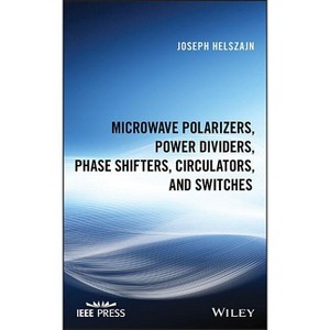 Microwave Polarizers, Power Dividers, Phase Shifters, Circulators, and Switches - (IEEE Press) by  Joseph Helszajn (Hardcover) - 1 of 1