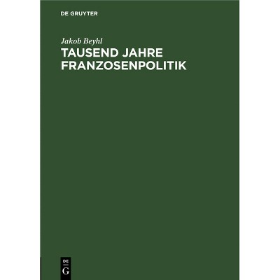 Tausend Jahre Franzosenpolitik - 7th Edition by  Jakob Beyhl (Hardcover)