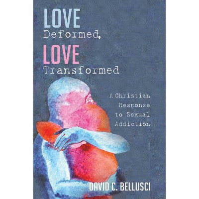 Love Deformed, Love Transformed - by  David C Bellusci (Paperback)