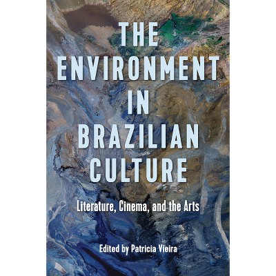 The Environment in Brazilian Culture - by  Patricia Vieira (Hardcover)