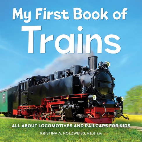 My First Book of Trains - by Kristina A Holzweiss - image 1 of 1