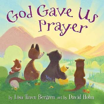 God Gave Us Prayer - by  Lisa Tawn Bergren (Hardcover)