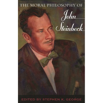 The Moral Philosophy of John Steinbeck - by  Stephen K George (Paperback)