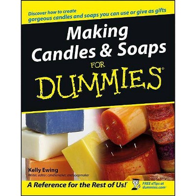 Making Candles & Soaps for Dummies - (For Dummies) by  Kelly Ewing (Paperback)