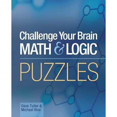 Challenge Your Brain Math & Logic Puzzles - (Official Mensa Puzzle Book) by  Dave Tuller & Michael Rios (Paperback)