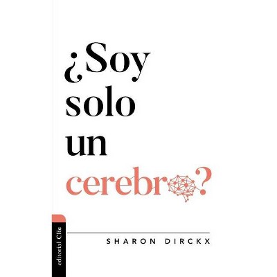 ¿Soy Solo Un Cerebro? - (Diálogo Entre Fe Y Cultura) by  Sharon Dirckx (Paperback)