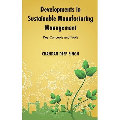 Developments in Sustainable Manufacturing Management - by  Chandan Deep Singh (Hardcover)