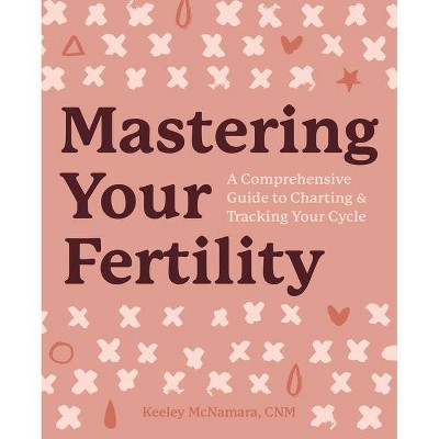 Mastering Your Fertility - by  Keeley McNamara (Paperback)