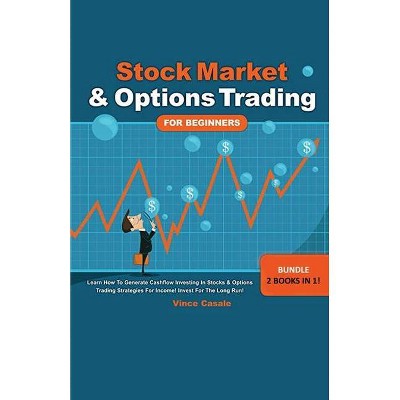 Stock Market & Options Trading For Beginners ! Bundle! 2 Books in 1! - by  Vince Casale (Paperback)