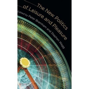 The New Politics of Leisure and Pleasure - by  P Bramham & S Wagg (Hardcover) - 1 of 1