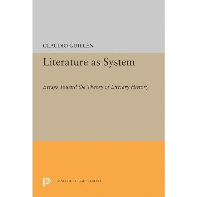 Literature as System - (Princeton Legacy Library) by  Claudio Guillen (Hardcover)