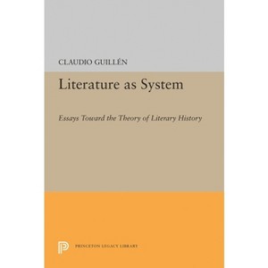 Literature as System - (Princeton Legacy Library) by  Claudio Guillen (Hardcover) - 1 of 1