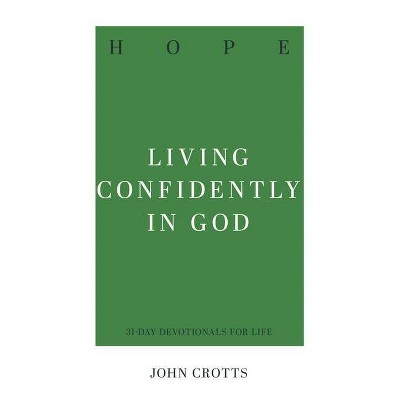 Hope: Living Confidently in God - by  John Crotts (Paperback)