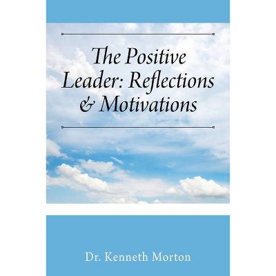 The Positive Leader - by  Kenneth Morton (Paperback)