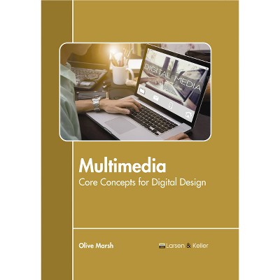 Multimedia: Core Concepts for Digital Design - by  Olive Marsh (Hardcover)
