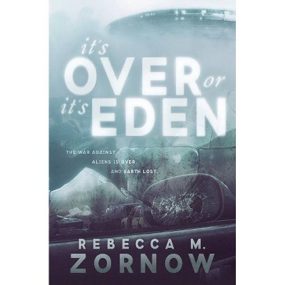 It's Over or It's Eden - by  Rebecca Zornow (Paperback)