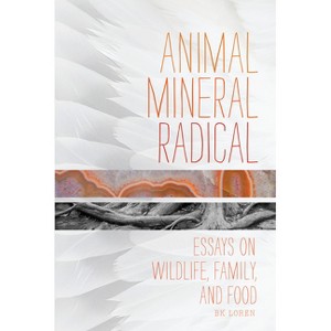 Animal, Mineral, Radical - by  Bk Loren (Paperback) - 1 of 1