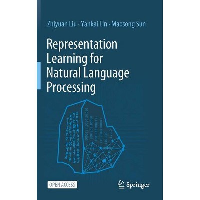 Representation Learning for Natural Language Processing - by  Zhiyuan Liu & Yankai Lin & Maosong Sun (Hardcover)