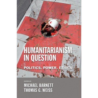 The Humanitarianism in Question - (Cornell Paperbacks) by  Michael Barnett & Thomas G Weiss (Paperback)
