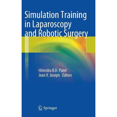 Simulation Training in Laparoscopy and Robotic Surgery - by  Hitendra R H Patel & Jean V Joseph (Hardcover)