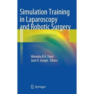 Simulation Training in Laparoscopy and Robotic Surgery - by  Hitendra R H Patel & Jean V Joseph (Hardcover) - 1 of 1