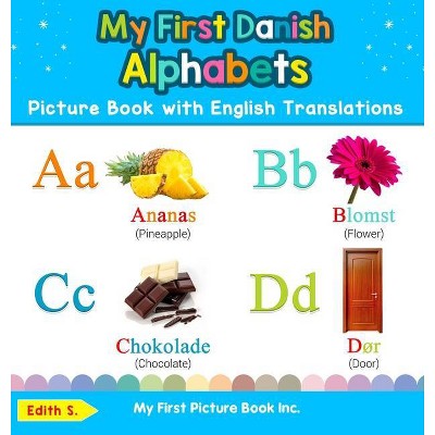 My First Danish Alphabets Picture Book with English Translations - (Teach & Learn Basic Danish Words for Children) by  Edith S (Hardcover)