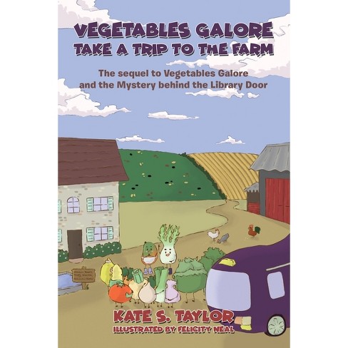 Vegetables Galore Take a Trip to the Farm - by  Kate S Taylor (Paperback) - image 1 of 1