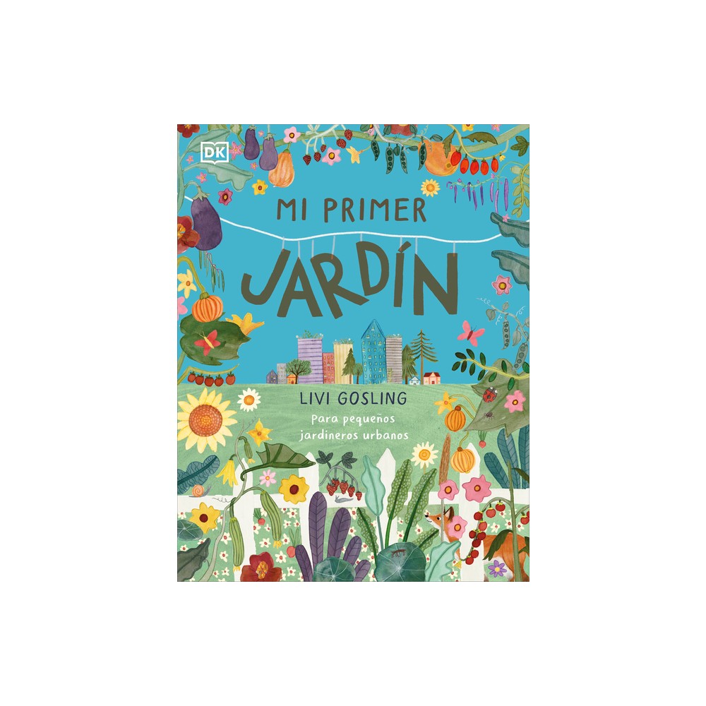 Mi Primer Jardn (My First Garden) - by Livi Gosling (Hardcover)