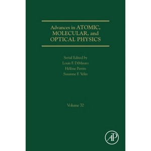Advances in Atomic, Molecular, and Optical Physics - by  Susanne Yelin & Louis F Dimauro & Hélène Perrin (Hardcover) - 1 of 1