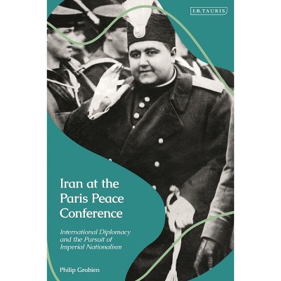 Iran at the Paris Peace Conference - by  Philip Grobien (Hardcover)