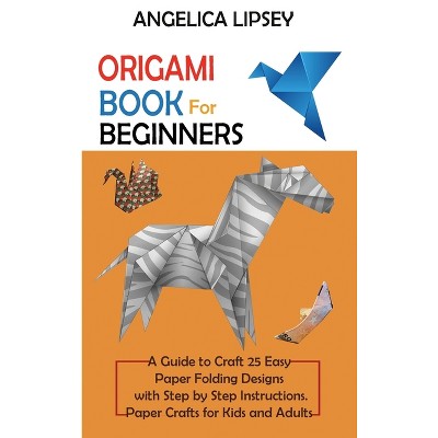 Origami Book for Beginners - by  Angelica Lipsey (Hardcover)