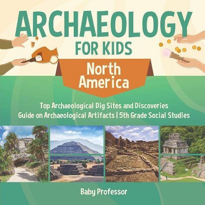 Archaeology for Kids - North America - Top Archaeological Dig Sites and Discoveries - Guide on Archaeological Artifacts - 5th Grade Social Studies