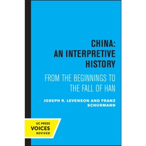 China: An Interpretive History - by  Joseph Levenson & Franz Schurmann (Paperback) - 1 of 1
