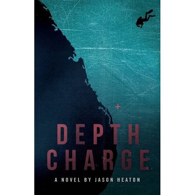 Depth Charge - by  Jason Heaton (Paperback)