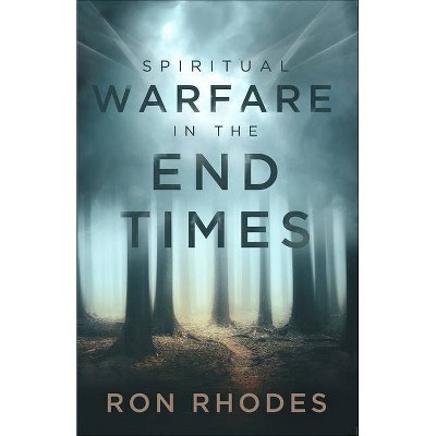 Spiritual Warfare in the End Times - by  Ron Rhodes (Paperback)