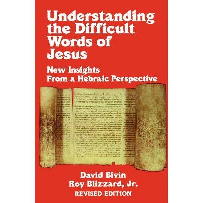 Understanding the Difficult Words of Jesus (REV) - by  David Bivin & Roy B Blizzard (Paperback)