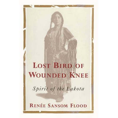 Lost Bird of Wounded Knee - by  Renee Sansom Flood (Paperback)