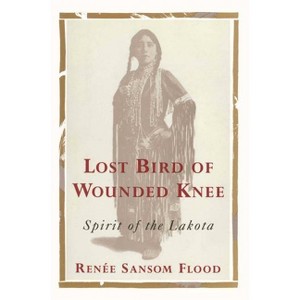 Lost Bird of Wounded Knee - by  Renee Sansom Flood (Paperback) - 1 of 1