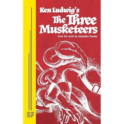 The Three Musketeers - by  Ken Ludwig (Paperback)