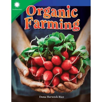 Organic Farming - (Smithsonian Readers) by  Dona Herweck Rice (Paperback)