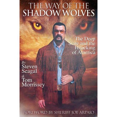 The Way Of The Shadow Wolves - by  Tom Morrissey & Steven Seagal (Paperback)