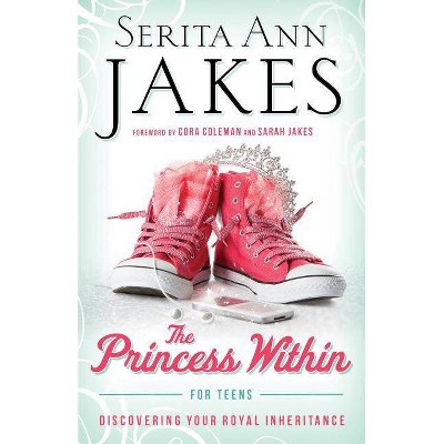 Princess Within for Teens - by  Serita Ann Jakes (Paperback)