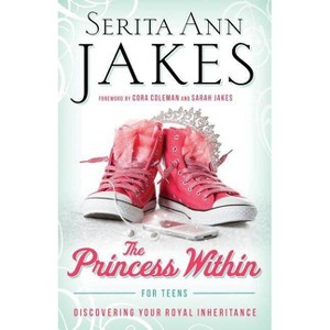 Princess Within for Teens - by  Serita Ann Jakes (Paperback) - 1 of 1